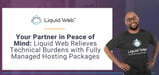 Your Partner in Peace of Mind: Liquid Web Relieves Technical Burdens with Fully Managed Hosting Packages