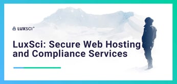 LuxSci Delivers Secure Web Hosting and Compliance Services for Clients in Regulated Markets