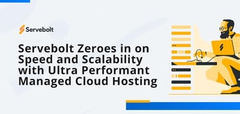 Servebolt Zeroes in on Speed and Scalability with Ultra Performant Managed Cloud Hosting Environments Known as Bolts