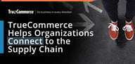 TrueCommerce Helps Organizations Connect to the Supply Chain While Avoiding the Perils of On-Premises Server Maintenance