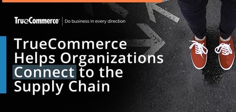 Connect To The Supply Chain With Truecommerce Connect To The Supply Chain With Truecommerce