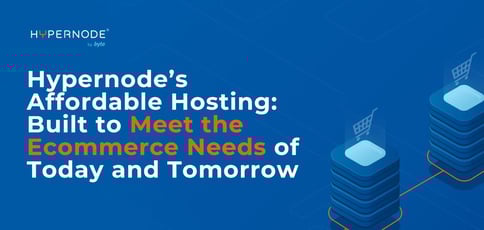 Hypernode Delivers Affordable Hosting Built To Meet Ecommerce Needs Hypernode Delivers Affordable Hosting Built To Meet Ecommerce Needs