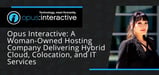 Opus Interactive is an Experienced Woman-Owned Hosting Company Delivering Hybrid Cloud, Colocation, and IT Services