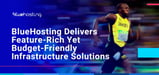 BlueHosting Delivers Feature-Rich Yet Budget-Friendly Infrastructure Solutions Backed By Dedicated Customer Service