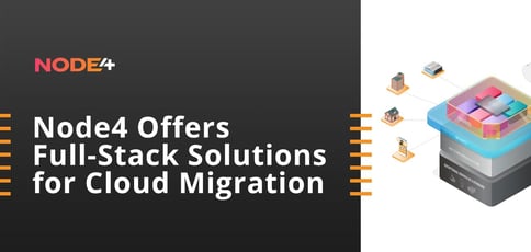 Node4 Offers Full Stack Solutions For Cloud Migration Node4 Offers Full Stack Solutions For Cloud Migration