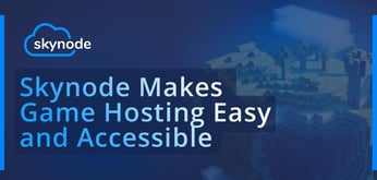 Skynode Offers Affordable Game Hosting Solutions and Hands-on Support to Clients Around the World