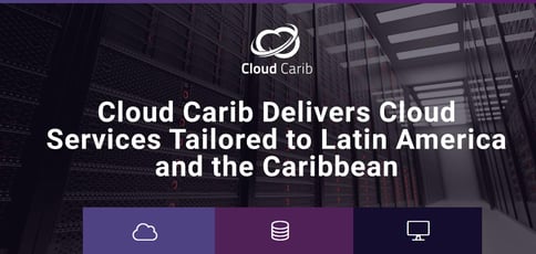 Cloud Carib Offers Cloud Services Tailored To Latin America And The Caribbean