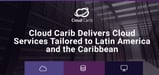 Cloud Carib Delivers Regionally-Based Managed Cloud Hosting and Services Focused on Performance, Privacy, and Data Sovereignty
