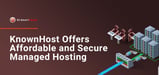 KnownHost Offers Affordable Managed Hosting with a Focus on Robust Security and Responsive Customer Service