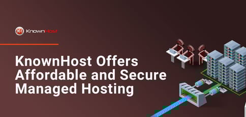 Knownhost Offers Affordable And Secure Managed Hosting Knownhost Offers Affordable And Secure Managed Hosting