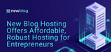 New Blog Hosting Helps Entrepreneurs Build a Web Presence With Fast and Affordable Hosting Services