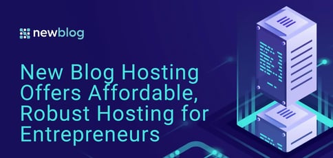 New Blog Hosting Offers Affordable Robust Hosting For Entrepreneurs New Blog Hosting Offers Affordable Robust Hosting For Entrepreneurs