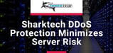 Sharktech: Sophisticated DDoS Protection Services that Help Entrepreneurs Minimize Risk to Servers