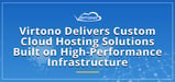 Virtono Delivers Custom Cloud Hosting Solutions Built on High-Performance Infrastructure