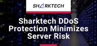 Sharktech: Sophisticated DDoS Protection Services that Help Entrepreneurs Minimize Risk to Servers