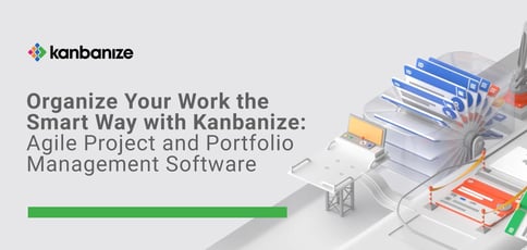 Organize Your Work The Smart Way With Kanbanize Organize Your Work The Smart Way With Kanbanize