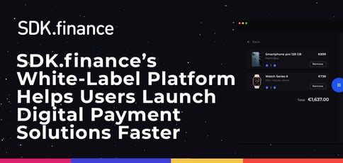 Sdk Finance Delivers A White Label Platform Digital Payment Solutions Sdk Finance Delivers A White Label Platform Digital Payment Solutions