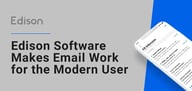 Edison Software Makes Email Work for Modern Users While Safeguarding Them From Suspicious Email Senders