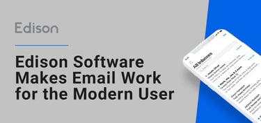 Edison Software Makes Email Work For The Modern User