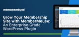 Grow Your Membership Site with MemberMouse's Enterprise-Grade WordPress Plugin