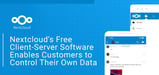 Nextcloud’s Free Client-Server Software Enables Customers to Control Their Own Data