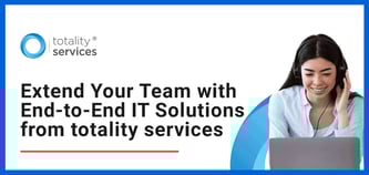 An Extension of Your Team: totality services Delivers End-to-End IT Solutions Including Security, Support, and Hosting