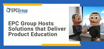 EPC Group Hosts Microsoft Office and Productivity Solutions that Deliver Value to Customers Through Product Education