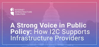 A Strong Advocate: How the Internet Infrastructure Coalition Supports Hosting Companies, MSPs, and Registrars
