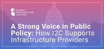 A Strong Advocate: How the Internet Infrastructure Coalition Supports Hosting Companies, MSPs, and Registrars