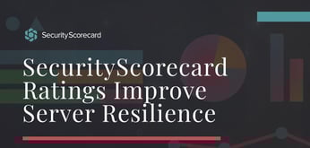SecurityScorecard: Graded Ratings Help Companies Improve Server Resilience as Regulations Tighten