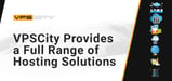 VpsCity Delivers a Full Range of Hosting Solutions for Businesses That Aim to Expand Globally