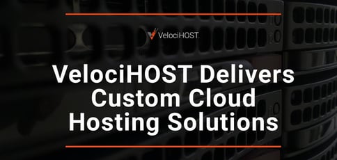 Velocihost Delivers Custom Cloud Hosting Solutions