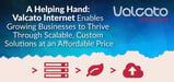 Valcato Internet Enables Growing Businesses to Thrive Through Scalable, Custom Solutions at an Affordable Price
