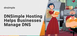 How DNSimple Hosting and Services Help Businesses Effectively Leverage and Manage Internet Domains and DNS Records