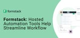 Formstack Hosts Workflow Automation Tools to Help Businesses Streamline Forms, Documents, and E-Signatures