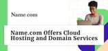 Name.com Offers Cloud Hosting and Helps Entrepreneurs Find Effective Domains Through Services and Partnerships
