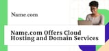 Name.com Offers Cloud Hosting and Helps Entrepreneurs Find Effective Domains Through Services and Partnerships