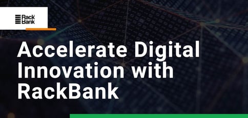 Accelerate Digital Innovation With Rackbank Accelerate Digital Innovation With Rackbank