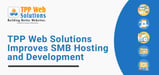 TPP Web Solutions Helps SMBs Enhance Their Digital Presence With Web Hosting and Website Development Services