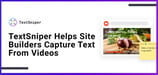 TextSniper: An Effective Tool That Helps Website Builders and Other Professionals Capture Text From Videos and Other Digital Sources