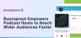 What’s New with Buzzsprout: Frequent Product Updates Empower Podcast Hosts to Reach Wider Audiences Faster