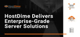 HostDime Delivers Enterprise-Grade Server, Datacenter, and IT Solutions to Modern Businesses Worldwide