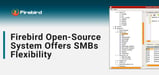 Firebird Open-Source Database Management Provides SMBs with Flexibility by Integrating with Legacy Applications
