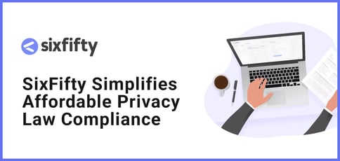 Sixfifty Simplifies Affordable Privacy Law Compliance