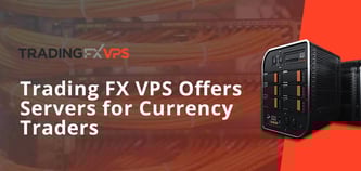 Trading FX VPS Offers Dedicated and Virtual Servers Optimized for Traders in Foreign Exchange Markets