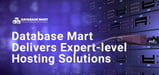 Database Mart Delivers Expert-Level Hosting Solutions and Data Services to Small and Medium-Sized Enterprises