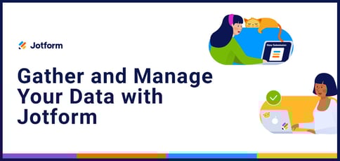 Gather And Manage Your Data With Jotform Gather And Manage Your Data With Jotform