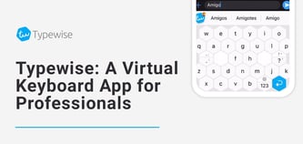 Typewise: A Virtual Keyboard App That Leverages AI to Offer Professionals a Robust Privacy-Focused Productivity Tool