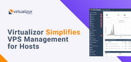 How Virtualizor Simplifies VPS Management for Businesses Through its Intuitive Cloud Control Panel