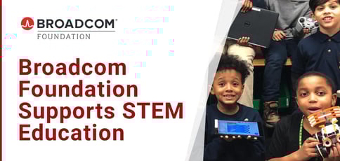 Broadcom Foundation Supports Stem Education Broadcom Foundation Supports Stem Education